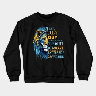 Lion I'm A July Guy I Have 3 Sides The Quiet & Sweet The Funny & Crazy Crewneck Sweatshirt